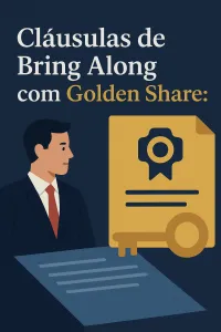 Imagem principal do artigo Cláusulas de Bring Along com Golden Share: Como o Fundador Mantém Veto Mesmo com 1% do Capital
